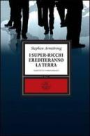 I super-ricchi erediteranno la terra di Stephen Armstrong edito da Alet Edizioni