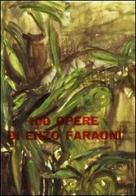 100 opere di Enzo Faraoni di Mario De Micheli, Alessandro Parronchi edito da Firenzelibri