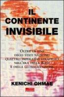 Il continente invisibile. Oltre la fine degli stati-nazione: quattro imperativi strategici nell'era della Rete e della globalizzazione di Kenichi Ohmae edito da Fazi