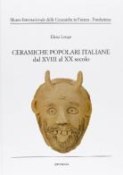 Ceramiche popolari italiane dal XVIII al XX secolo di Elena Longo edito da Edit Faenza