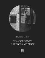 Concordanze e approssimazioni di Francesca Marica edito da Il Leggio