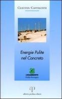 Energie pulite nel concreto di Claudia Castaldini edito da Oasi Alberto Perdisa