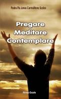 Pregare, meditare, contemplare di Pio Janes edito da Mimep-Docete