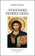 Vogliamo vedere Gesù di Sandro Carotta edito da Scritti Monastici