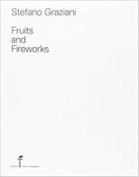 Fruits and fireworks. Ediz. multilingue di Stefano Graziani edito da A+MBookstore