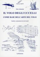 Il volo degli uccelli come base dell'arte del volo. Un contributo alla teoria della tecnica del volo di Otto Lilienthal edito da LoGisma