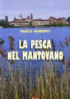 La pesca nel mantovano di Paolo Ruberti edito da Sometti