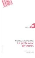Le professeur de lettres. Ediz. francese di Anton Cechov edito da Portaparole