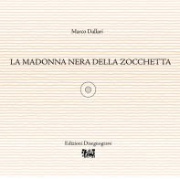 La Madonna Nera della zocchetta di Marco Dallari edito da Edizioni Disegnograve