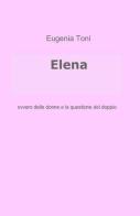 Elena di Eugenia Toni edito da ilmiolibro self publishing