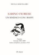 Sabino Fiorese. Un sindaco con i baffi di Nicola Mascellaro edito da LB Edizioni