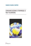 Comunicazione d'impresa e tax planning di Marco M. Mattei edito da Dupress