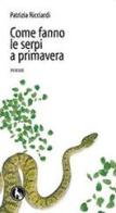 Come fanno le serpi a primavera di Patrizia Ricciardi edito da Lupo