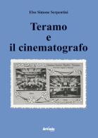 Teramo e il cinematografo di Elso Simone Serpentini edito da Artemia