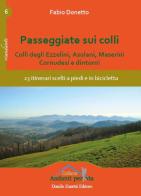 Passeggiate sui colli. Colli degli Ezzelini, asolani, Maserini, Cornudesi e dintorni. 23 itinerari scelti a piedi e in bicicletta di Fabio Donetto edito da Danilo Zanetti Editore