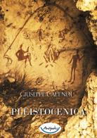 Pleistocenica di Giuseppe Calendi edito da Antipodes