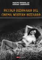 Piccolo dizionario del cinema western bizzarro di Enrico Teodorani edito da EF Edizioni
