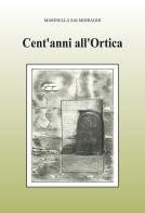 Cent'anni all'Ortica. Ediz. illustrata di Marinella Salmoiraghi edito da Autopubblicato