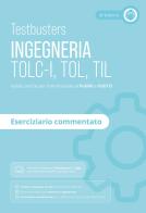Testbusters. Ingegneria. TOLC-I, TOL, TIL. Eserciziario commentato. Preparazione ai test di ammissione in Ingegneria, Informatica, Fisica e Matematica. Con software di Testbusters edito da Testbusters