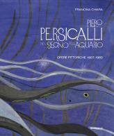 Piero Persicalli. Nel segno dell'Aquario. Opere pittoriche 1907-1960 di Chiara Francina edito da Scalpendi
