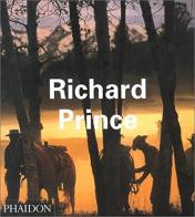 Richard Prince. Ediz. inglese di Rosetta Brooks, Jeff Rian, Luc Sante edito da Phaidon
