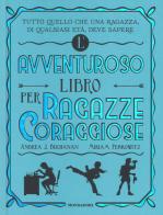 L' avventuroso libro per ragazze coraggiose di Andrea J. Buchanan, Miriam Peskowitz edito da Mondadori