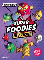 In azione. Super Foodies di Eleonora Dorenti edito da Giunti Editore