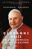 Giovanni XXIII, in una carezza la rivoluzione di Stefania Falasca edito da Rizzoli