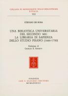 Una biblioteca universitaria del secondo '600: la Libraria di Sapienza dello Studio Pisano (1666-1700) di Stefano De Rosa edito da Olschki