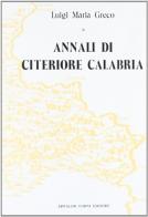 Annali di citeriore Calabria dal 1806 al 1811 (rist. anast. Cosenza, 1872) di Luigi M. Greco edito da Forni