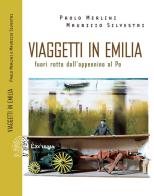 Viaggetti in Emilia. Fuori rotta dall'Appennino al Po di Paolo Merlini, Maurizio Silvestri edito da Exòrma
