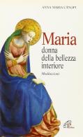 Maria donna della bellezza interiore. Meditazioni di Anna M. Cànopi edito da Paoline Editoriale Libri