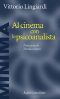 Al cinema con lo psicoanalista di Vittorio Lingiardi edito da Raffaello Cortina Editore