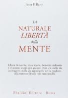 La naturale libertà della mente di Peter F. Barth edito da Astrolabio Ubaldini