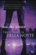 Tra le braccia della notte di Nalini Singh edito da Nord