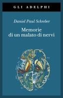 Memorie di un malato di nervi di Daniel P. Schreber edito da Adelphi