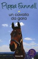 Un cavallo da gara. Storie di cavalli vol.7 di Pippa Funnell edito da EL