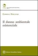 Il danno ambientale esistenziale di Gabriella Marcatajo edito da Edizioni Scientifiche Italiane