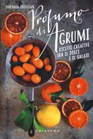 Profumi di agrumi. Ricette creative tra il dolce e il salato di Barbara Torresan edito da Gribaudo