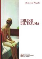 I silenzi del trauma di M. Idria Pilogallo edito da Edizioni Univ. Romane