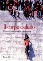 Il corpo esiliato. Cinema italiano della migrazione di Angela B. Saponari edito da Progedit