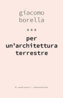 Per un'architettura terrestre di Giacomo Borella edito da LetteraVentidue
