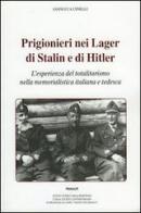 Prigionieri nei lager di Stalin e di Hitler. L'esperienza del totalitarismo nella memorialistica italiana e tedesca di Gianluca Cinelli edito da Ass. Primalpe Costanzo Martini