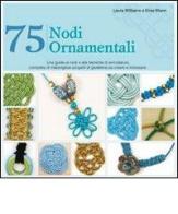 75 nodi ornamentali di Laura Williams, Elise Mann edito da Il Castello