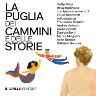 La Puglia dei cammini e delle storie. Sette fiabe della tradizione commentate e illustrate. Ediz. illustrata vol. 1-2 di Laura Marchetti edito da Il Grillo Editore