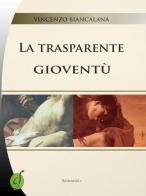 La trasparente gioventù di Vincenzo Biancalana edito da Ciesse Edizioni