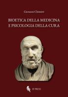 Bioetica della medicina e psicologia della cura. Scientismo, interdisciplinarietà, umanizzazione della salute, denaro, antropologia, deontologia di Giovanni Chimirri edito da If Press