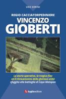 Regio Cacciatorpediniere Vincenzo Gioberti. La storia operativa, la tragica fine ed il ritrovamento della gloriosa unità sfuggita alla battaglia di Capo Matapan di Ugo Gerini edito da Luglio (Trieste)