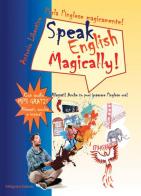 Parla l'inglese magicamente!-Speak english magically! di Antonio Libertino edito da Meligrana Giuseppe Editore