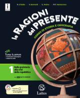 Le ragioni del presente. Per le Scuole superiori. Con e-book. Con espansione online. Con 4 libri: Atlante-Tavole-Mi preparo per l'interrogazione-Continenti e Stati vol.1 di Antonio D'Itollo, V. Bernardi, Gabriella Porino edito da Lattes